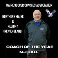 Girls Soccer Coach MJ Ball named Northern Maine and Region 1 Coach of the Year.  